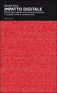 Impatto digitale. Dall‘immagine elaborata all‘immagine partecipata il computer nell‘arte contemporanea Vendita Finale