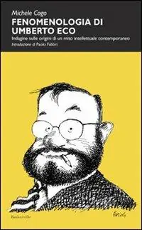 Prezzo Scontato Fenomenologia di Umberto Eco. Indagine sulle origini di un mito intellettuale contemporaneo