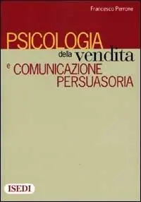 Ultime Pezzi Psicologia della vendita e comunicazione persuasoria