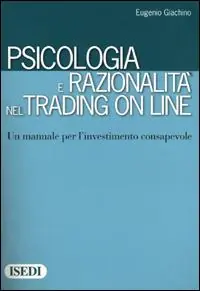 Psicologia e razionalità nel trading on line. Un manuale per l‘investimento consapevole Più Venduto