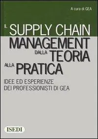 Il supply chain management dalla teoria alla pratica. Idee ed esperienze dei professionisti di GEA Offerta