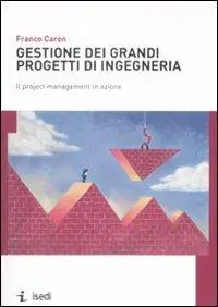 Gestione dei grandi progetti di ingegneria. Il project management in azione Reso Gratuito