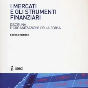 I mercati e gli strumenti finanziari. Disciplina e organizzazione della borsa Soddisfatti O Rimborsati