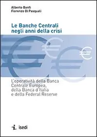 Direttamente Dal Produttore Le banche centrali negli anni della crisi. L‘operatività della Banca Centrale Europea, della Banca d‘Italia e della Federal Reserve