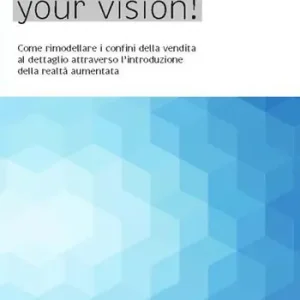 Augment your vision! Come rimodellare i confini della vendita al dettaglio attraverso l‘introduzione della realtà aumentata Nuovo Arrivo