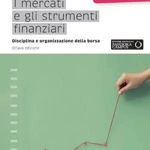 I mercati e gli strumenti finanziari. Disciplina e organizzazione della borsa Subito Disponibile