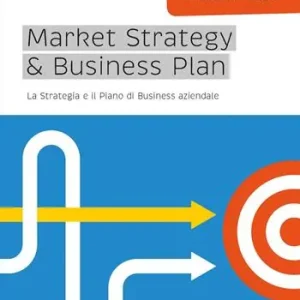 Market strategy & business plan. La strategia e il piano business aziendale Bestseller