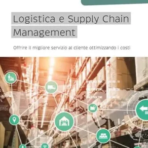 Novità Logistica e Supply Chain management. Offrire il migliore servizio al cliente ottimizzando i costi