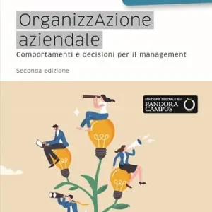 Organizzazione aziendale. Comportamenti e decisioni per il management Ultime Pezzi