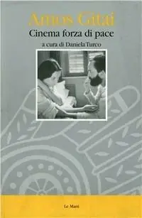 Amos Gitai. Cinema forza di pace Prezzo Scontato