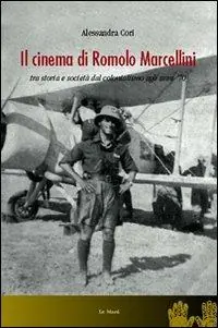 Quantità Limitata Il cinema di Romolo Marcellini. Tra storia e società dal colonialismo agli anni ‘70