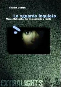 Prezzo Ridotto Lo sguardo inquieto. Marco Bellocchio tra immaginario e realtà