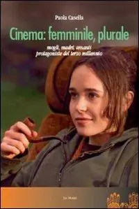 Promozione Esclusiva Cinema femminile, plurale. Mogli, madri, amanti protagoniste del terzo millennio
