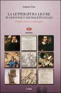 La letteratura ligure in genovese. Profilo storico e antologia. Vol. 4 Seicento. Prezzo Basso