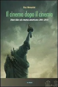 Il cinema dopo il cinema. Dieci idee sul cinema americano 2001-2010 Sconto