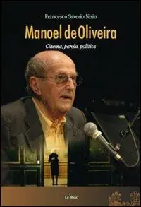 Must-Have Manoel de Oliveira. Cinema, parola, politica