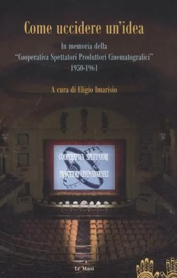 Come uccidere un‘idea. In memoria delle «Cooperative Spettatori Produttori Cinematografici», 1950-1961 Scelto Dai Clienti