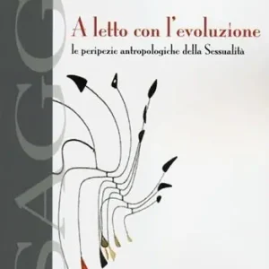 Professionale A letto con l‘evoluzione. Le peripezie antropologiche della sessualità