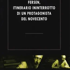 Acquista Ora Fersen, itinerario ininterrotto di un protagonista del Novecento. Atti del Convegno (Roma, 19-28 ottobre 2011)