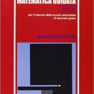 Offerta Limitata Matematica guidata. Geometria analitica. Per il triennio
