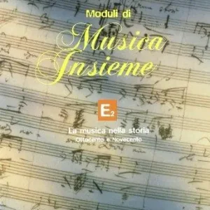 Moduli di musica insieme. Modulo E2. La musica nella storia ‘800 e ‘900. Per la Scuola media Compra Adesso