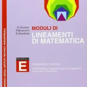 Moduli di lineamenti di matematica. Modulo E. Probabilità, statistica ed elementi di informatica. Per il triennio degli Ist. tecnici industriali Ordina Subito