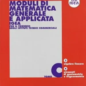 Moduli di matematica generale e applicata. Progetto IGEA. Per il triennio degli Ist. Tecnici commerciali. Vol. 3 Novità