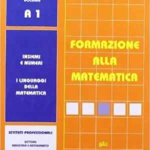 Prezzo Di Fabbrica Formazione alla matematica. Volume A1. Insiemi e numeri. I linguaggi della matematica. Per gli Ist. professionali settore industria e artigianato