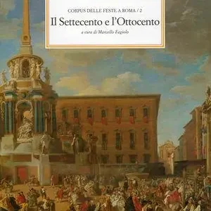 Subito Disponibile Corpus delle feste a Roma. Vol. 2 Il Settecento e l‘Ottocento.