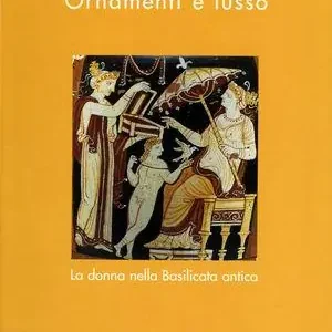 Ornamenti e lusso. La donna nella Basilicata antica Quantità Limitata