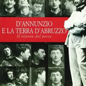 Solo Oggi D‘Annunzio e la terra d‘Abruzzo. Il ritorno del poeta