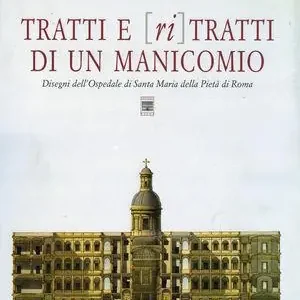 Tratti e [ri]tratti di un manicomio. Disegni di un ospedale di Santa Maria della Pietà di Roma Pagamento Sicuro