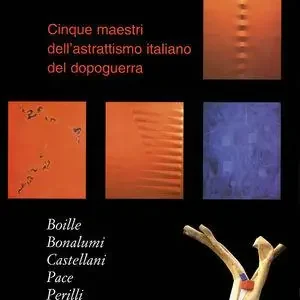 Ultime Pezzi Cinque maestri dell‘astrattismo italiano nel dopoguerra