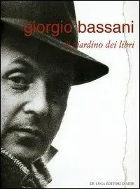 Giorgio Bassani. Il giardino dei libri. Catalogo della mostra (Roma, 2 dicembre 2004-27 gennaio 2005) Professionale