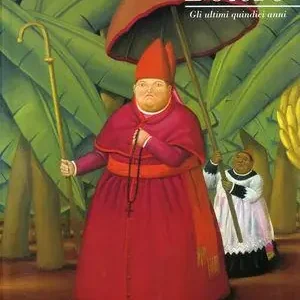 Fernando Botero. Gli ultimi 15 anni. Catalogo della mostra (Roma, 16 giugno 2005-25 settembre 2005) Soddisfatti O Rimborsati