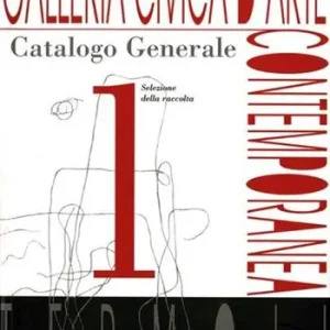 Galleria civica d‘Arte contemporanea. Catalogo generale. Ediz. illustrata. Vol. 1 Pagamento Sicuro