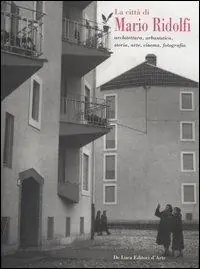 Occasione Imperdibile La città di Mario Ridolfi. Architettura, urbanistica, storia, arte, cinema, fotografia. Catalogo della mostra (Terni, 7 gennaio-30 settembre 2006)