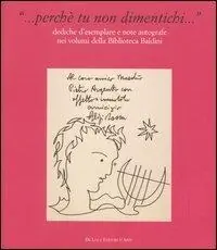 ... Perché tu non dimentichi... Dediche d‘esemplare e note autografe nei volumi della Biblioteca Baldini A Buon Prezzo