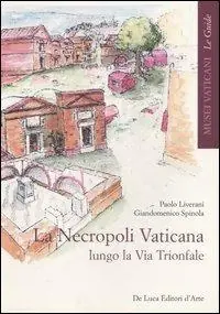 La necropoli vaticana lungo la via Trionfale. Ediz. illustrata Saldi