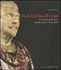 Paolo Giordano II Orsini nei ritratti di Bernini, Boselli, Leone, Kornmann Offerta Limitata