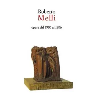 Roberto Melli. Opere dal 1905 al 1956. Ediz. illustrata Offerta Speciale