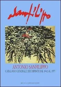 Professionale Antonio Sanfilippo. Catalogo generale dei dipinti dal 1942 al 1977. Ediz. illustrata