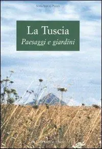 Affare La Tuscia. Paesaggi e giardini. Ediz. illustrata