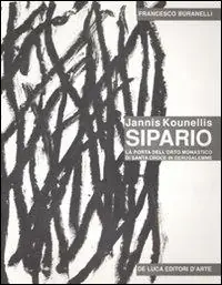Jannis Kounellis. Sipario. La porta dell‘orto monastico di Santa Croce in Gerusalemme. Ediz. illustrata Scelto Dai Clienti