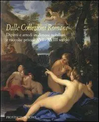Compra Oggi Stesso Dalle collezioni romane. Dipinti e arredi in dimore nobiliari e raccolte private (XVI-XVIII secolo). Catalogo della mostra (Roma, 28 gennaio-24 febbraio 2008). Ediz. illustrata