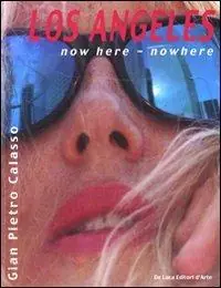 Los Angeles. Now here, nowhere. Ediz. italiana e inglese Popolare