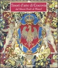 Tesori d‘arte di Cracovia dal Museo Reale di Wawel. Catalogo della mostra (Lecce, 18 dicembre 2008-22 marzo 2009). Ediz. illustrata Prezzo Basso