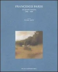 Francesco Parisi. Olii, pastelli, incisioni 2006-2009. Catalogo della mostra (Roma, 7-28 marzo 2009). Ediz. illustrata Occasione Imperdibile