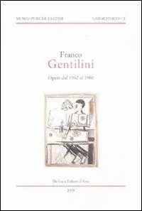 Franco Gentilini. Opere dal 1942 al 1980. Catalogo della mostra (Assisi, 29 marzo-29 maggio 2009; Longiano, 6 giugno-30 agosto 2009). Ediz. illustrata Di Tendenza