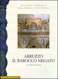 Abruzzo. Il barocco negato. Aspetti dell‘arte del Seicento e Settecento. Atti del convegno Quantità Limitata